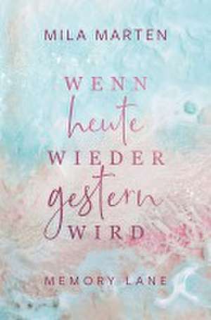 Wenn heute wieder gestern wird de Mila Marten