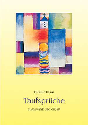 Taufsprüche ausgewählt und erklärt de Friedrich Delius