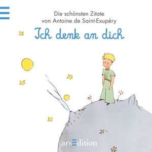 Der Kleine Prinz: Ich denk an dich de Antoine de Saint-Exupéry