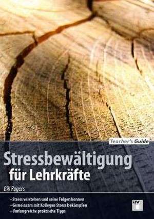 Teacher´s Guide: Stressbewältigung für Lehrkräfte de Bill Rogers