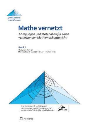 Mathe vernetzt 03. Anregungen und Materialien für einen vernetzenden Mathematikunterricht de Christoph Ableitinger