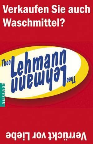 Verrückt vor Liebe/ Verkaufen Sie auch Waschmittel? de Theo Lehmann