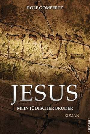 Jesus - mein jüdischer Bruder de Rolf Gompertz