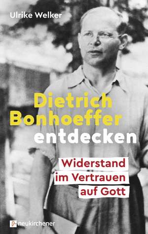 Dietrich Bonhoeffer entdecken de Ulrike Welker