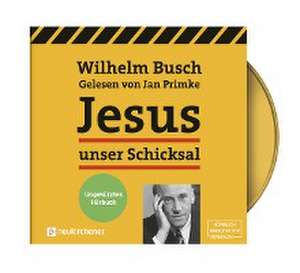 Jesus unser Schicksal - ungekürztes Hörbuch de Wilhelm Busch