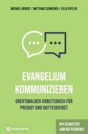 Evangelium kommunizieren - Greifswalder Arbeitsbuch für Predigt und Gottesdienst de Michael Herbst