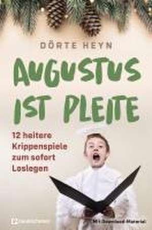 Augustus ist pleite - 12 heitere Krippenspiele zum sofort Loslegen de Dörte Heyn