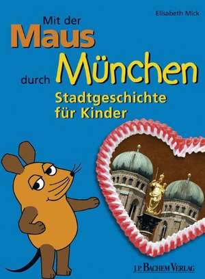 Mit der Maus durch München de Elisabeth Mick