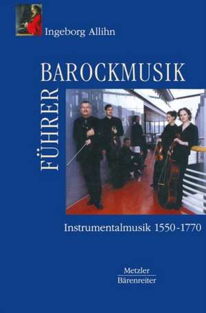 Barockmusikführer: Instrumentalmusik 1550–1770 de Ingeborg Allihn