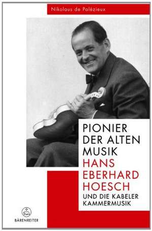 Pionier der Alten Musik: Hans Eberhard Hoesch und die Kabeler Kammermusik de Nikolaus de Palézieux