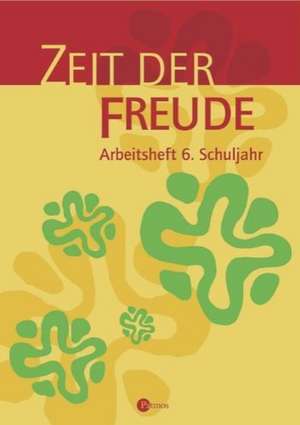 Zeit der Freude. Arbeitsheft 6. Religion Sekundarstufe I. Gymnasium /Realschule de Christoph Menn-Hilger