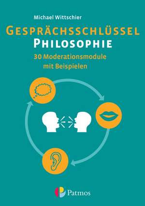 Gesprächsschlüssel Philosophie - 30 Moderationsmodule mit Beispielen de Michael Wittschier