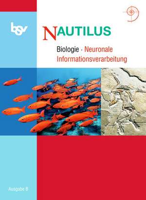 Nautilus - Ausgabe B für Gymnasien in Bayern 12. Jahrgangsstufe. Themenheft Neuronale Informationsverarbeitung de Carmen Fuchs