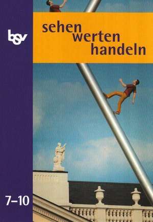 sehen - werten - handeln 7/10. Ethik. Schülerbuch. Neubearbeitung de Wolfgang Bender