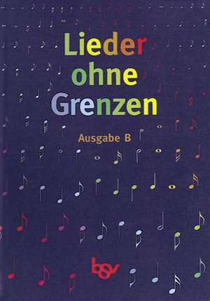 Lieder ohne Grenzen. Ausgabe B de Walter Layher