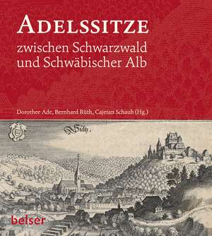 Adelssitze zwischen Schwarzwald und Schwäbischer Alb de Dorothee Ade