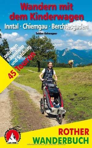 Wandern mit dem Kinderwagen Inntal - Chiemgau - Berchtesgaden de Sabine Kohwagner