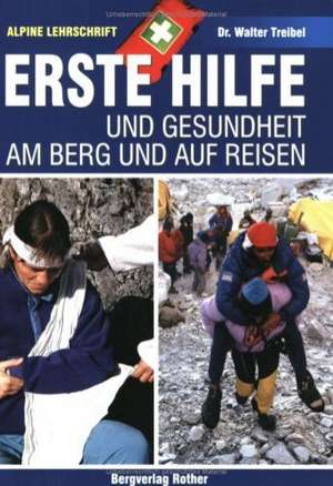 Erste Hilfe und Gesundheit am Berg und auf Reisen de Walter Treibel