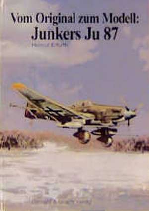 Vom Original zum Modell: Junkers Ju 87 de Helmut Erfurth