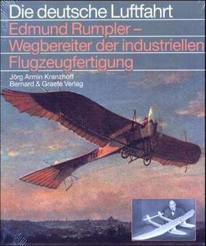 Edmund Rumpler, Wegbereiter der industriellen Flugzeugfertigung de Jörg Armin Kranzhoff