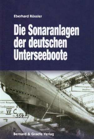 Die Sonaranlagen der deutschen U-Boote de Eberhard Rössler