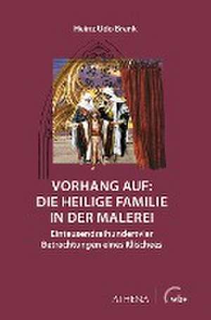 Vorhang auf: Die Heilige Familie in der Malerei de Heinz Udo Brenk