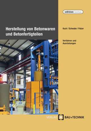 Herstellung von Betonwaren und Betonfertigteilen de Helmut Kuch