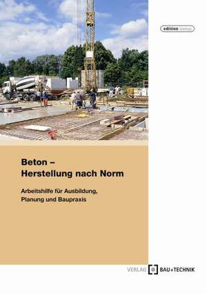 Beton - Herstellung nach Norm de Roland Pickhardt