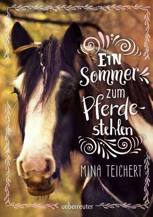 Ein Sommer zum Pferdestehlen de Mina Teichert