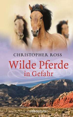 Wilde Pferde in Gefahr de Christopher Ross