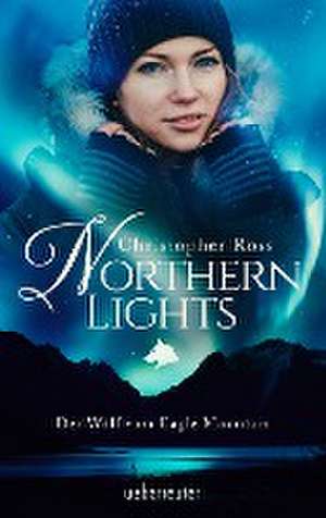 Northern Lights. Der Wolf vom Eagle Mountain de Christopher Ross