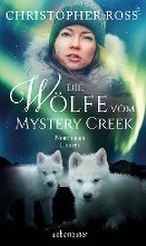 Northern Lights - Die Wölfe vom Mystery Creek de Christopher Ross