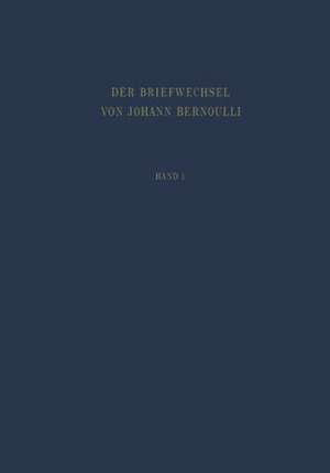 Der Briefwechsel von Johann I. Bernoulli: Band 1: Der Briefwechsel mit Jacob Bernoulli, dem Marquis de l'Hôpital u.a. de Johann I Bernoulli