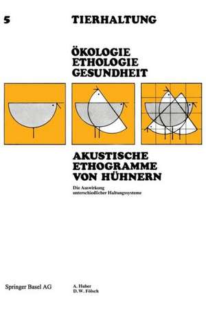 Akustische Ethogramme von Hühnern: Die Auswirkung unterschiedlicher Haltungssysteme de HUBER