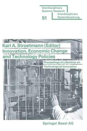 Innovation, Economic Change and Technology Policies: Proceedings of a Seminar on Technological Innovation held in Bonn, Federal Republic of Germany, April 5 to 9, 1976 de STROETMANN