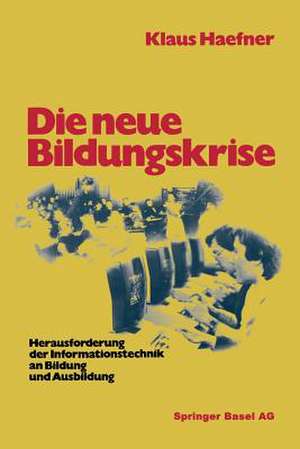 Die neue Bildungskrise: Herausforderung der Informationstechnik an Bildung und Ausbildung de HAEFNER