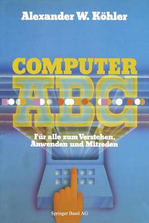 Computer ABC: für alle zum Verstehen Mitreden Anwenden de KÖHLER