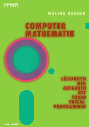 Computermathematik: Lösungen der Aufgaben mit TURBO PASCAL-Programmen de W. Gander