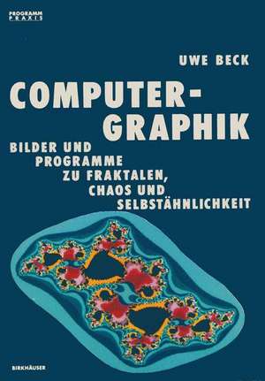 Computer-Graphik: Bilder und Programme zu Fraktalen, Chaos und Selbstähnlichkeit de Beck