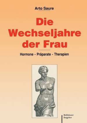 Die Wechseljahre der Frau: Hormone — Präparate — Therapien de A. Saure