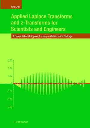 Applied Laplace Transforms and z-Transforms for Scientists and Engineers: A Computational Approach using a Mathematica Package de Urs Graf
