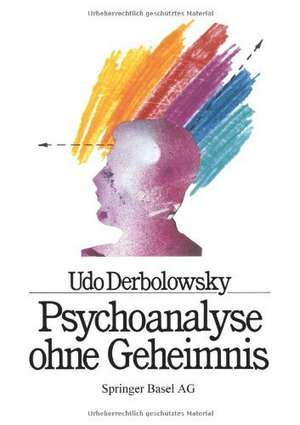 Psychoanalyse ohne Geheimnis: Grundregeln und Heilungsschritte am Beispiel von AGMAP de DERBOLOWSKY