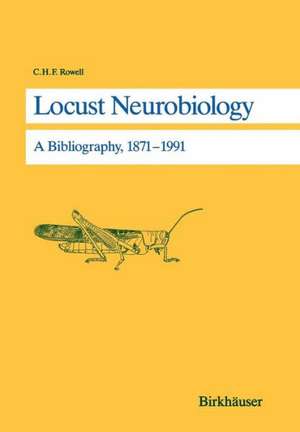 Locust Neurobiology: A Bibliography, 1871–1991 de Rowell