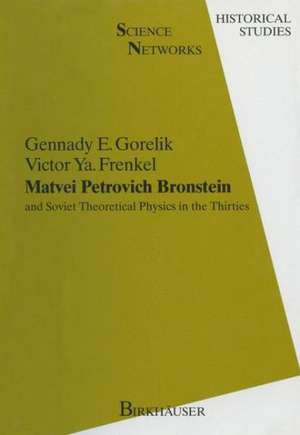 Matvei Petrovich Bronstein: and Soviet Theoretical Physics in the Thirties de Gennady E. Gorelik