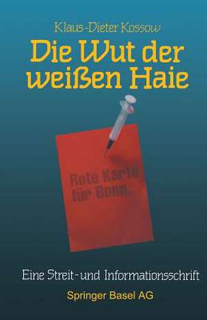 Die Wut der weißen Haie: Eine Streit- und Informationsschrift für Bürger, Journalisten und Politiker de Kossow