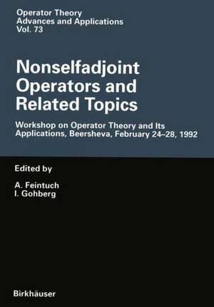 Nonselfadjoint Operators and Related Topics: Workshop on Operator Theory and Its Applications, Beersheva, February 24-28, 1992 de A. Feintuch