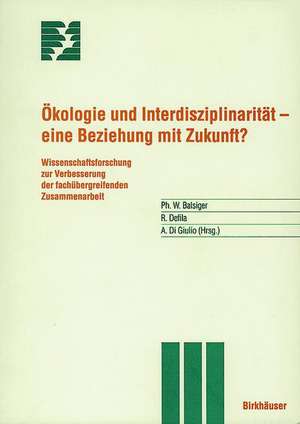 Ökologie und Interdisziplinarität — eine Beziehung mit Zukunft?: Wissenschaftsforschung zur Verbesserung der fachübergreifenden Zusammenarbeit de P. Balsiger