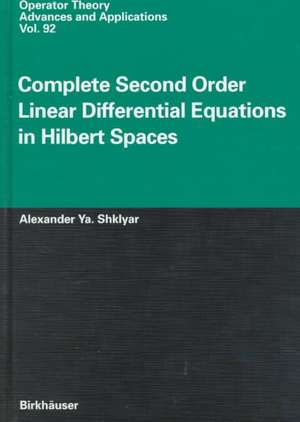 Complete Second Order Linear Differential Equations in Hilbert Spaces de Alexander Ya. Shklyar