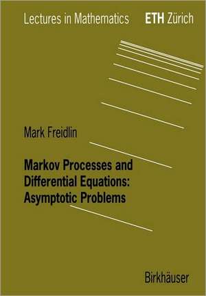 Markov Processes and Differential Equations: Asymptotic Problems de Mark I. Freidlin