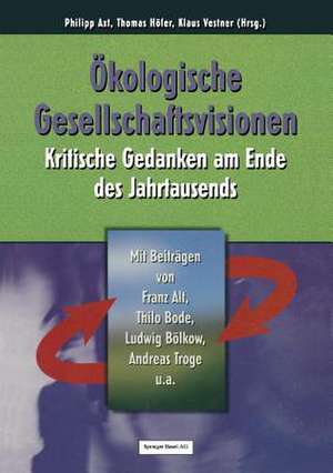 Ökologische Gesellschaftsvisionen: Kritische Gedanken am Ende des Jahrtausends de Philipp Axt